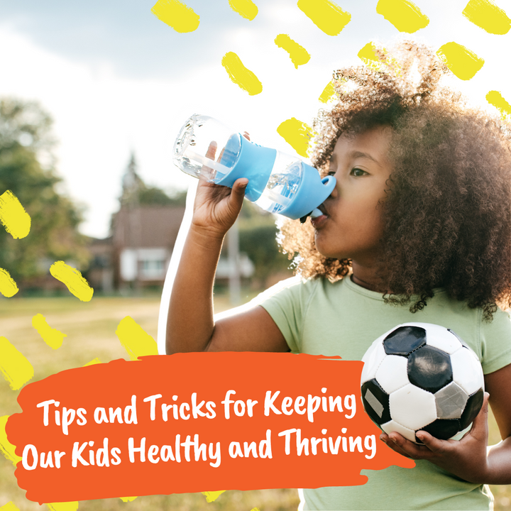 Tips and Tricks for Keeping Our Kids Healthy and Thriving